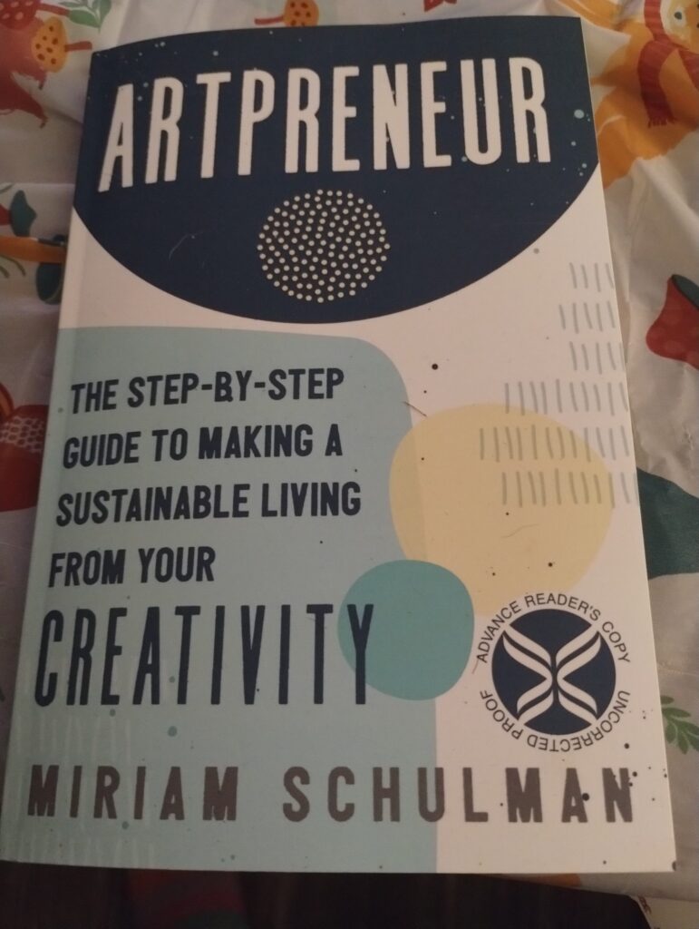 Artpreneur: The Step-by-Step Guide to Making a Sustainable Living from Your Creativity by                     Miriam Schuluman