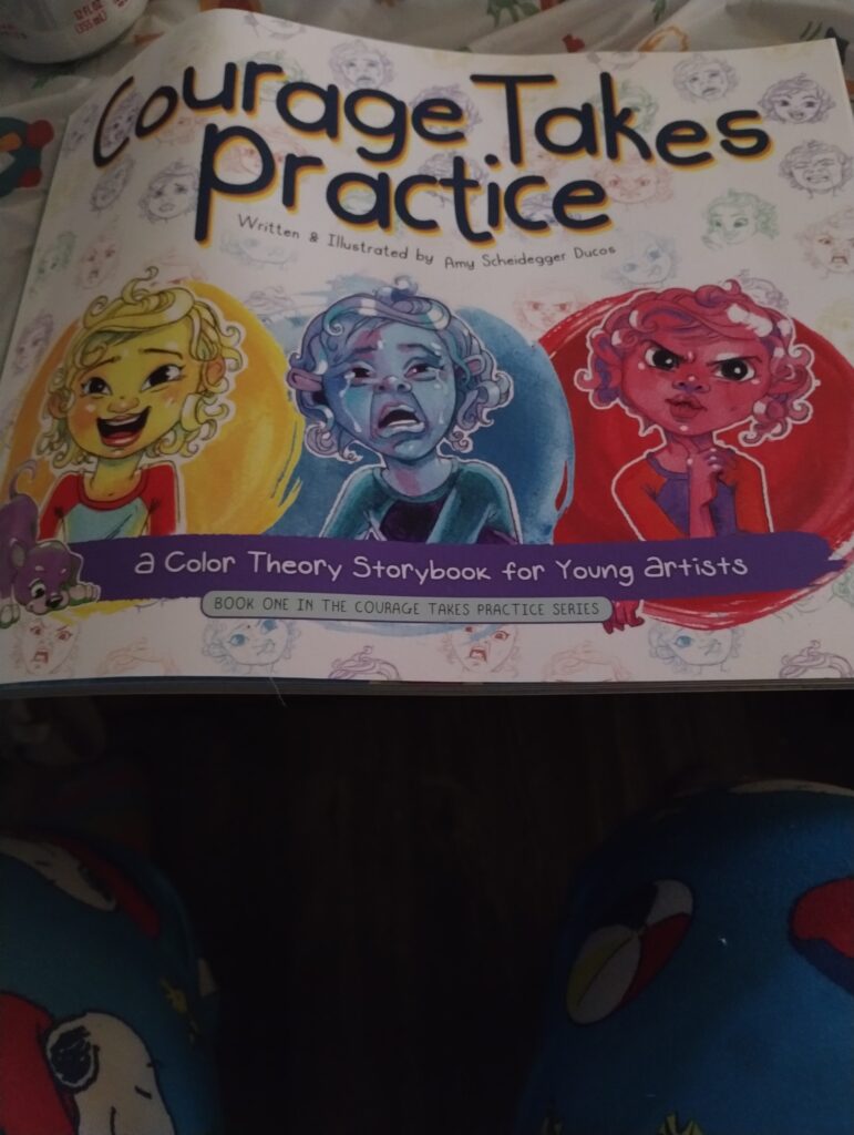Courage Takes Practice a Color Theory Storybook for Young artists (Book One In The Courage Takes Practice Skills) Written & Illustrated by Amy Schei