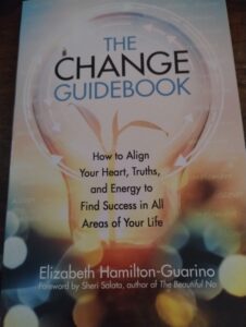 The Change Guidebook: How to Align Your Heart, Truths, and Energy to Find Success in All Areas of Your Life