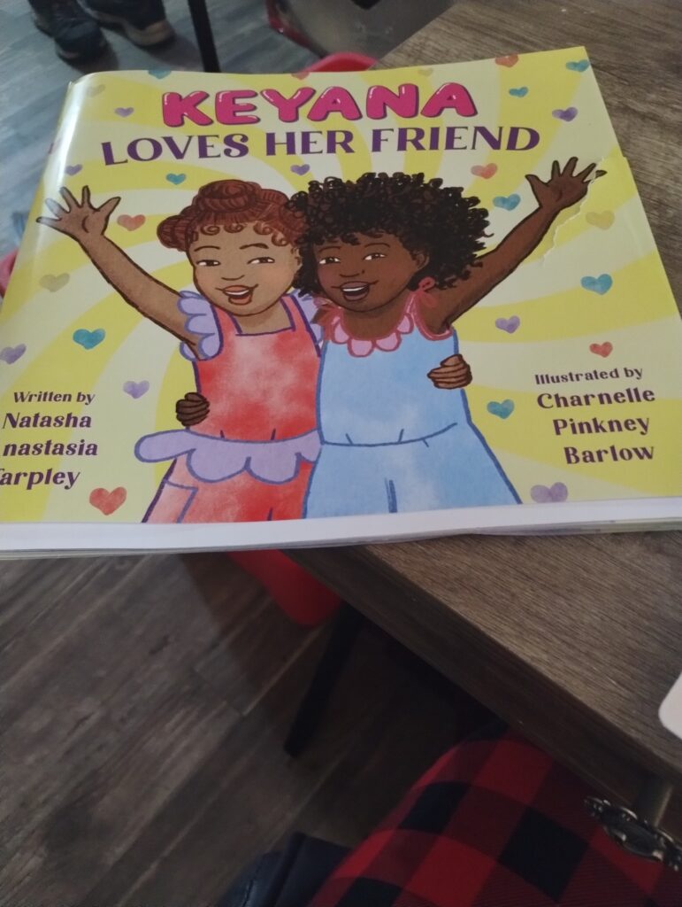 Keyana Loves Her Friend! Written By Natasha Anastasha Tarpley 
Illustrated By Charnelle Pinkney Barlow 