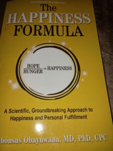 The Happiness Formula: A Scientific, Groundbreaking Approach to Happiness and Personal Fulfillment by Alphonsus Obayuwana MD PhD CPC (Author), MD,, PHD, CPC