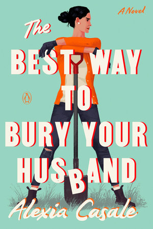 The Best Way To Bury Your Husband by Alexia Casale