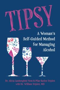 Tipsy: A Woman’s Self-Guided Method for Managing Alcohol - Dr. Alicia Lamberghini-West (Review)