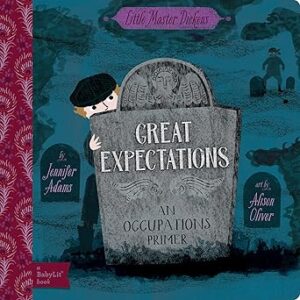 Great Expectations: A BabyLit® Occupations Primer by Jennifer Adams (Author), Alison Oliver (Illustrator)